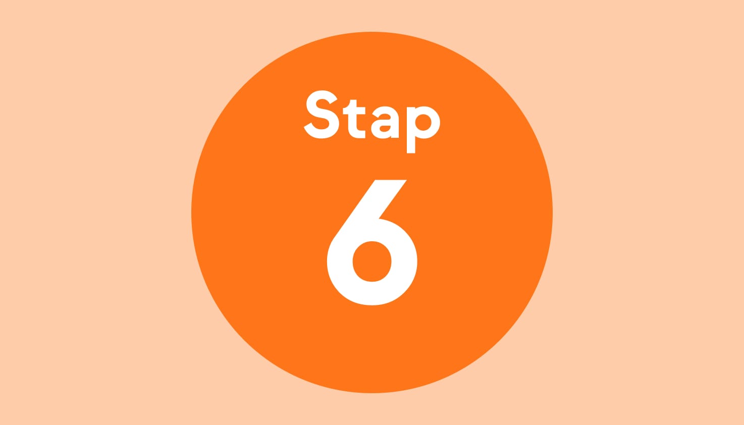 De tekst: "Stap 6" in een oranje cirkel met een lichtoranje achtergrond.